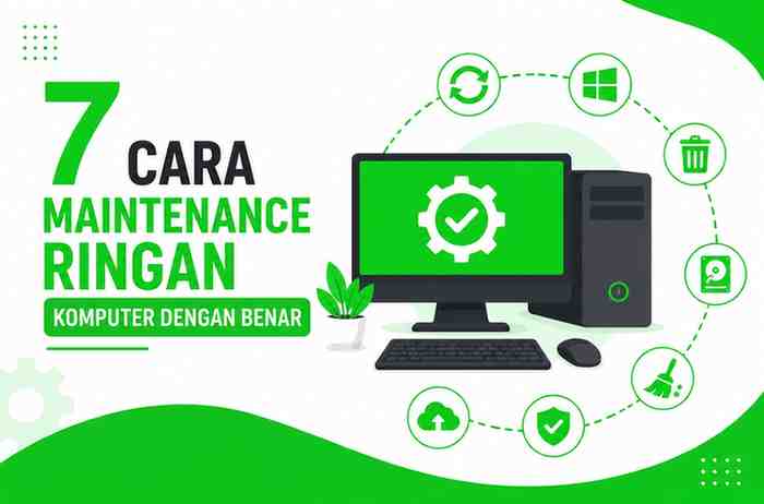 7 Cara Maintenance Ringan Komputer Dengan Benar